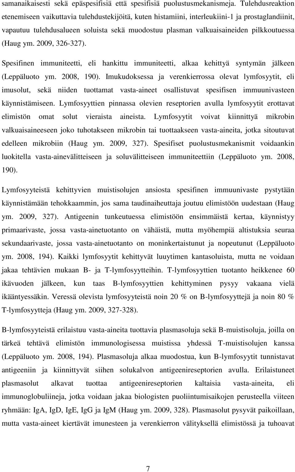 pilkkoutuessa (Haug ym. 2009, 326-327). Spesifinen immuniteetti, eli hankittu immuniteetti, alkaa kehittyä syntymän jälkeen (Leppäluoto ym. 2008, 190).