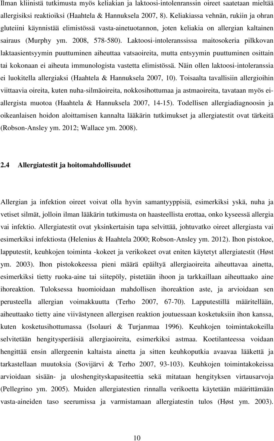 Laktoosi-intoleranssissa maitosokeria pilkkovan laktaasientsyymin puuttuminen aiheuttaa vatsaoireita, mutta entsyymin puuttuminen osittain tai kokonaan ei aiheuta immunologista vastetta elimistössä.