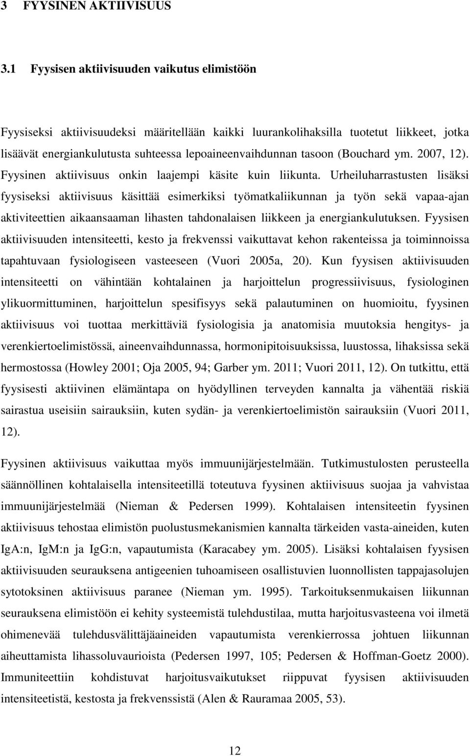 tasoon (Bouchard ym. 2007, 12). Fyysinen aktiivisuus onkin laajempi käsite kuin liikunta.