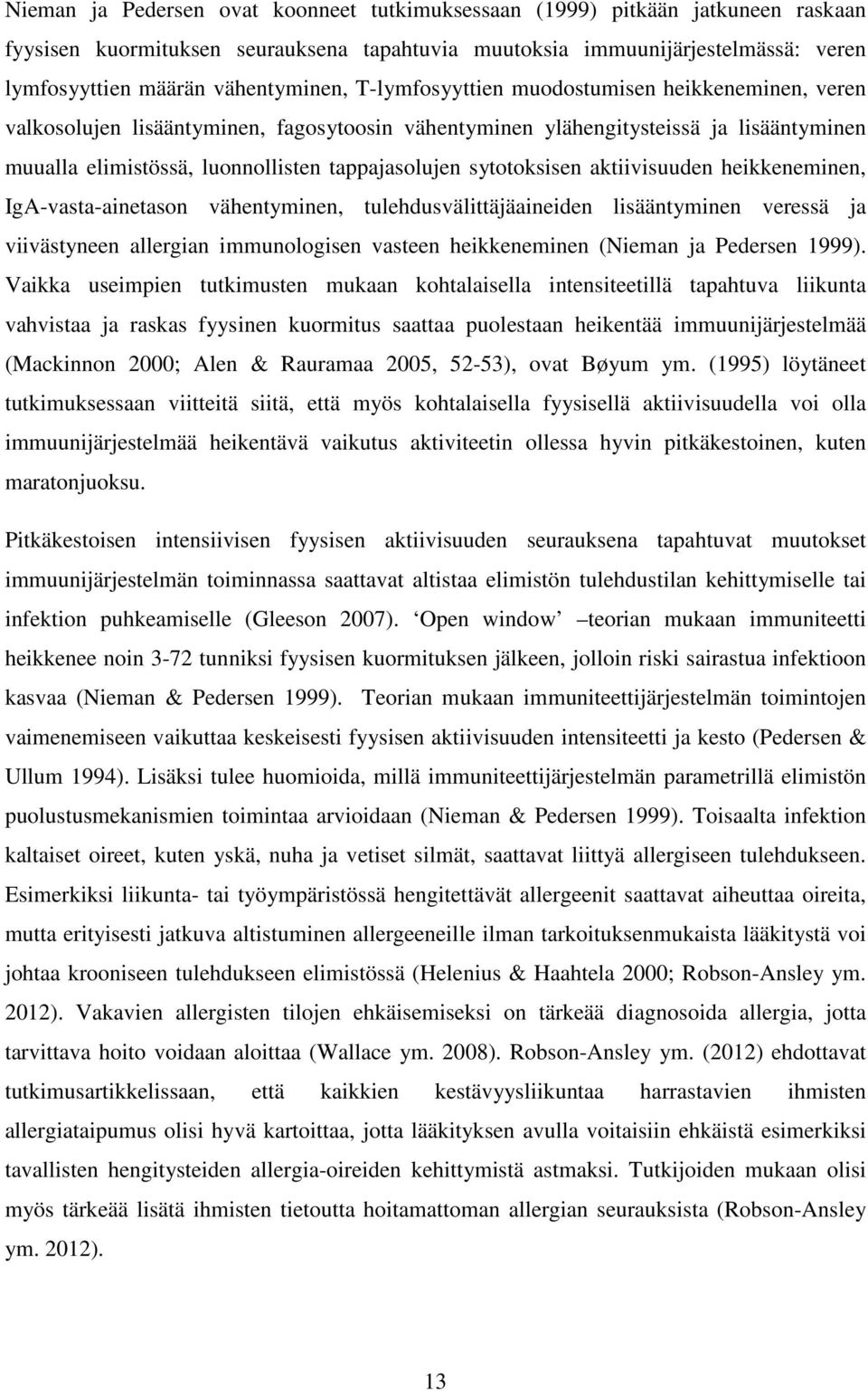 tappajasolujen sytotoksisen aktiivisuuden heikkeneminen, IgA-vasta-ainetason vähentyminen, tulehdusvälittäjäaineiden lisääntyminen veressä ja viivästyneen allergian immunologisen vasteen