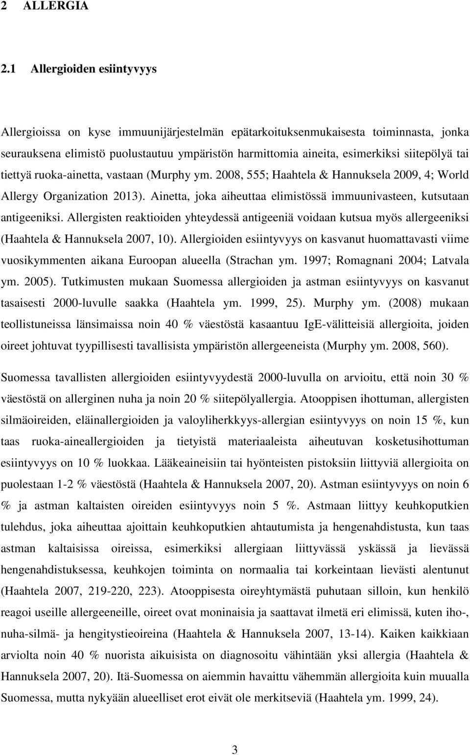 siitepölyä tai tiettyä ruoka-ainetta, vastaan (Murphy ym. 2008, 555; Haahtela & Hannuksela 2009, 4; World Allergy Organization 2013).