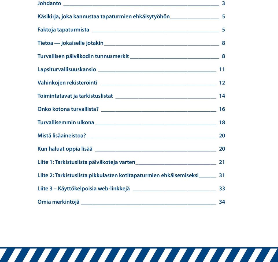 turvallista? 16 Turvallisemmin ulkona 18 Mistä lisäaineistoa?