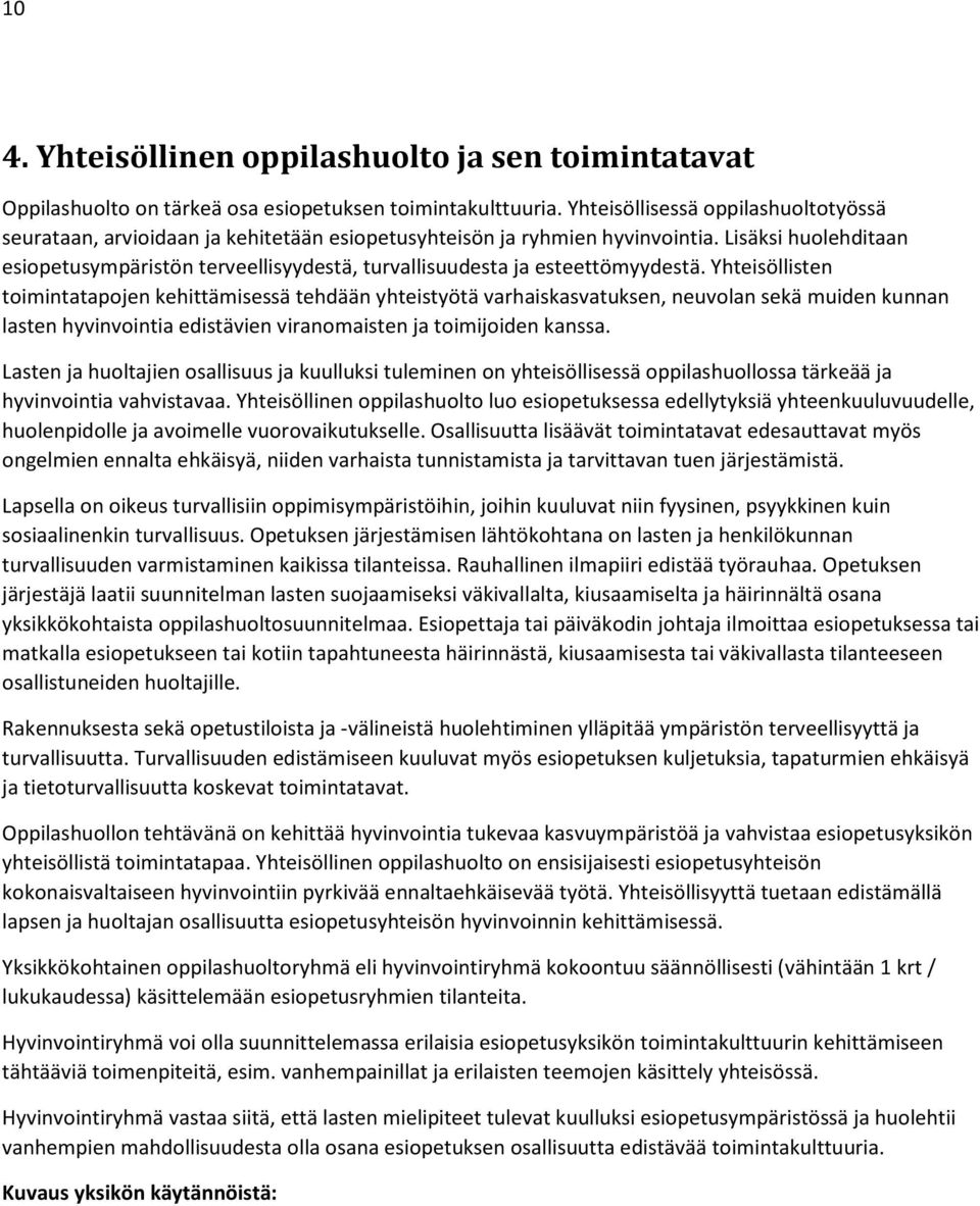 Lisäksi huolehditaan esiopetusympäristön terveellisyydestä, turvallisuudesta ja esteettömyydestä.