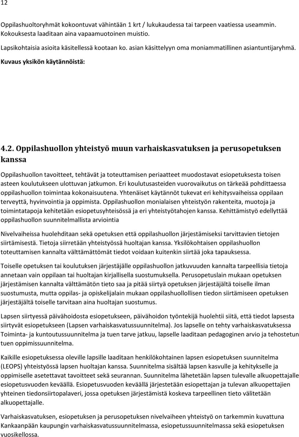 Oppilashuollon yhteistyö muun varhaiskasvatuksen ja perusopetuksen kanssa Oppilashuollon tavoitteet, tehtävät ja toteuttamisen periaatteet muodostavat esiopetuksesta toisen asteen koulutukseen