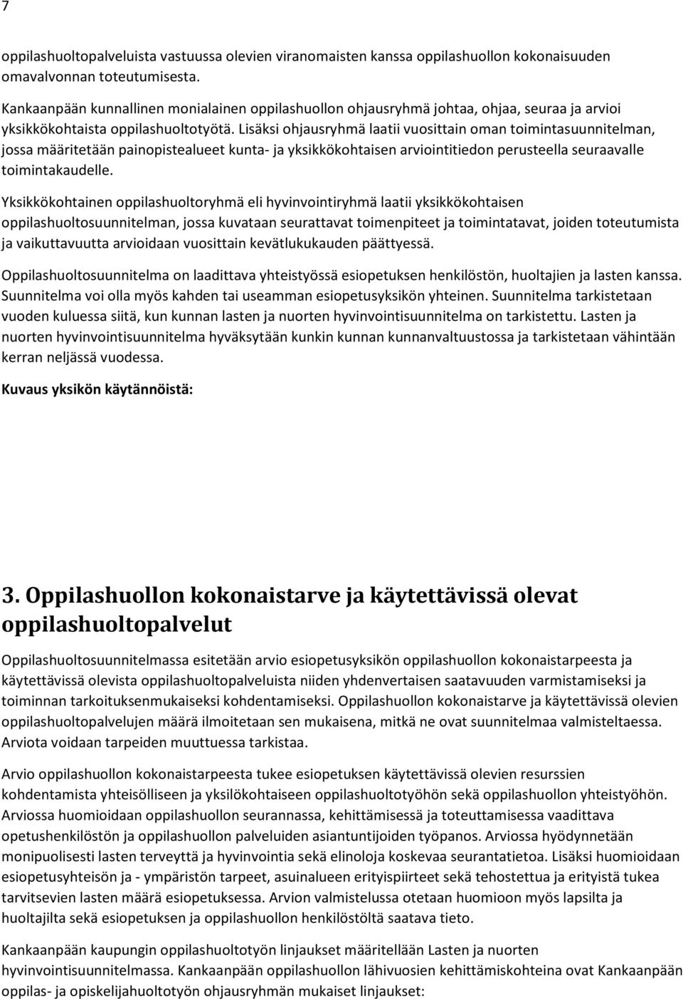 Lisäksi ohjausryhmä laatii vuosittain oman toimintasuunnitelman, jossa määritetään painopistealueet kunta- ja yksikkökohtaisen arviointitiedon perusteella seuraavalle toimintakaudelle.