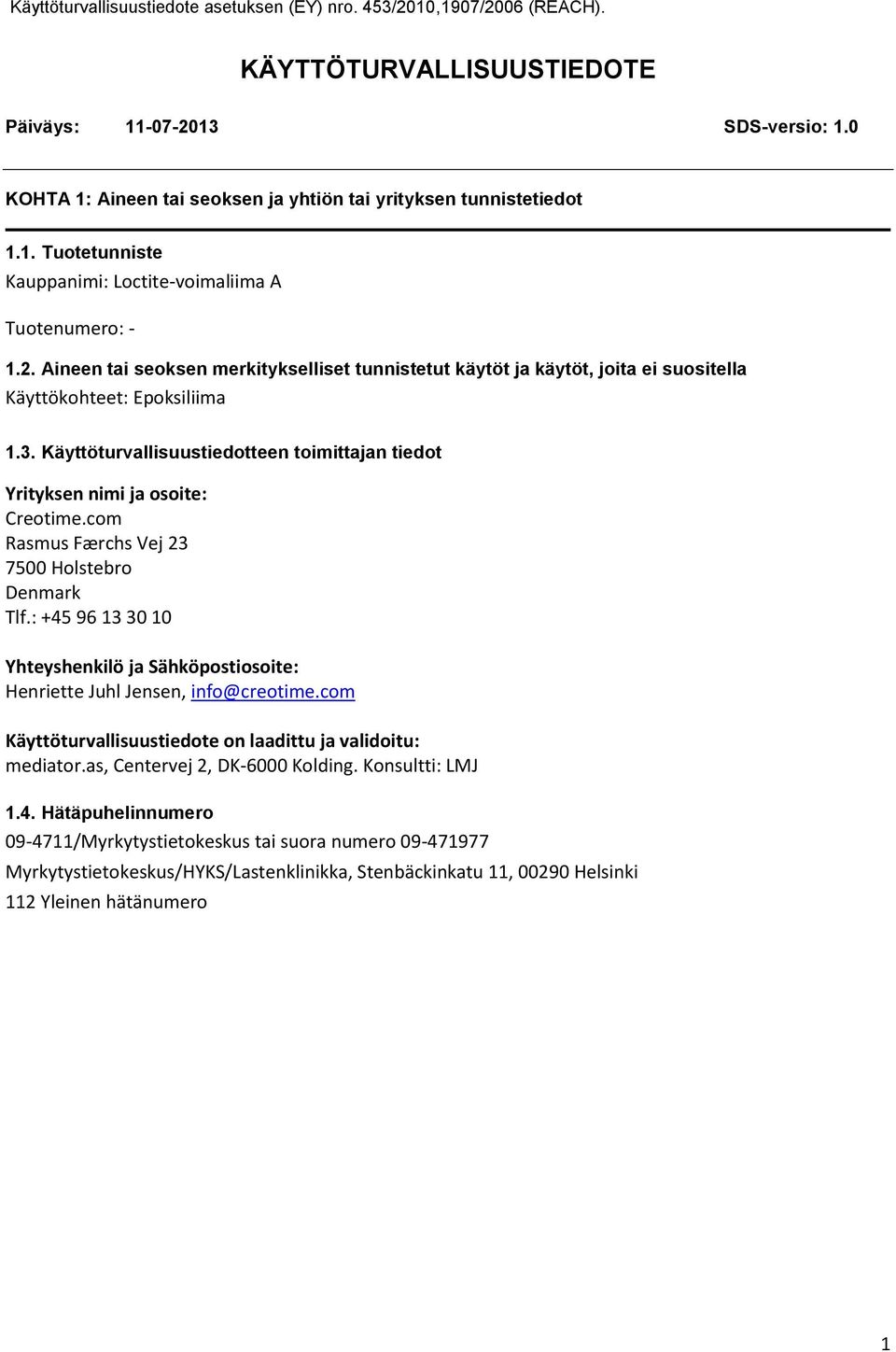 : +45 96 13 30 10 Yhteyshenkilö ja Sähköpostiosoite: Henriette Juhl Jensen, info@creotime.com Käyttöturvallisuustiedote on laadittu ja validoitu: mediator.as, Centervej 2, DK6000 Kolding.