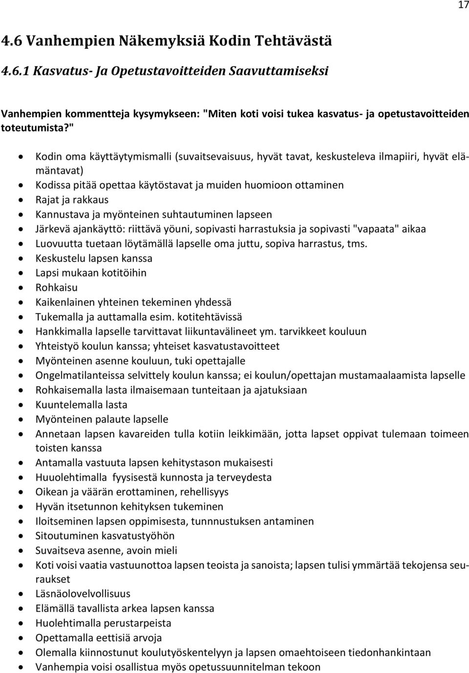 myönteinen suhtautuminen lapseen Järkevä ajankäyttö: riittävä yöuni, sopivasti harrastuksia ja sopivasti "vapaata" aikaa Luovuutta tuetaan löytämällä lapselle oma juttu, sopiva harrastus, tms.