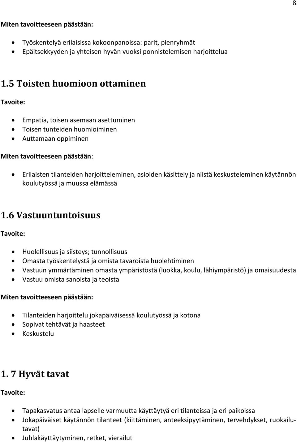 asioiden käsittely ja niistä keskusteleminen käytännön koulutyössä ja muussa elämässä 1.