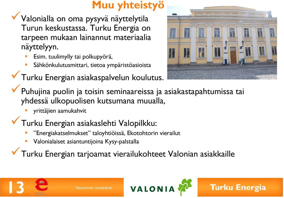 Puhujina puolin ja toisin seminaareissa ja asiakastapahtumissa tai yhdessä ulkopuolisen kutsumana muualla, yrittäjien aamukahvit Turku Energian