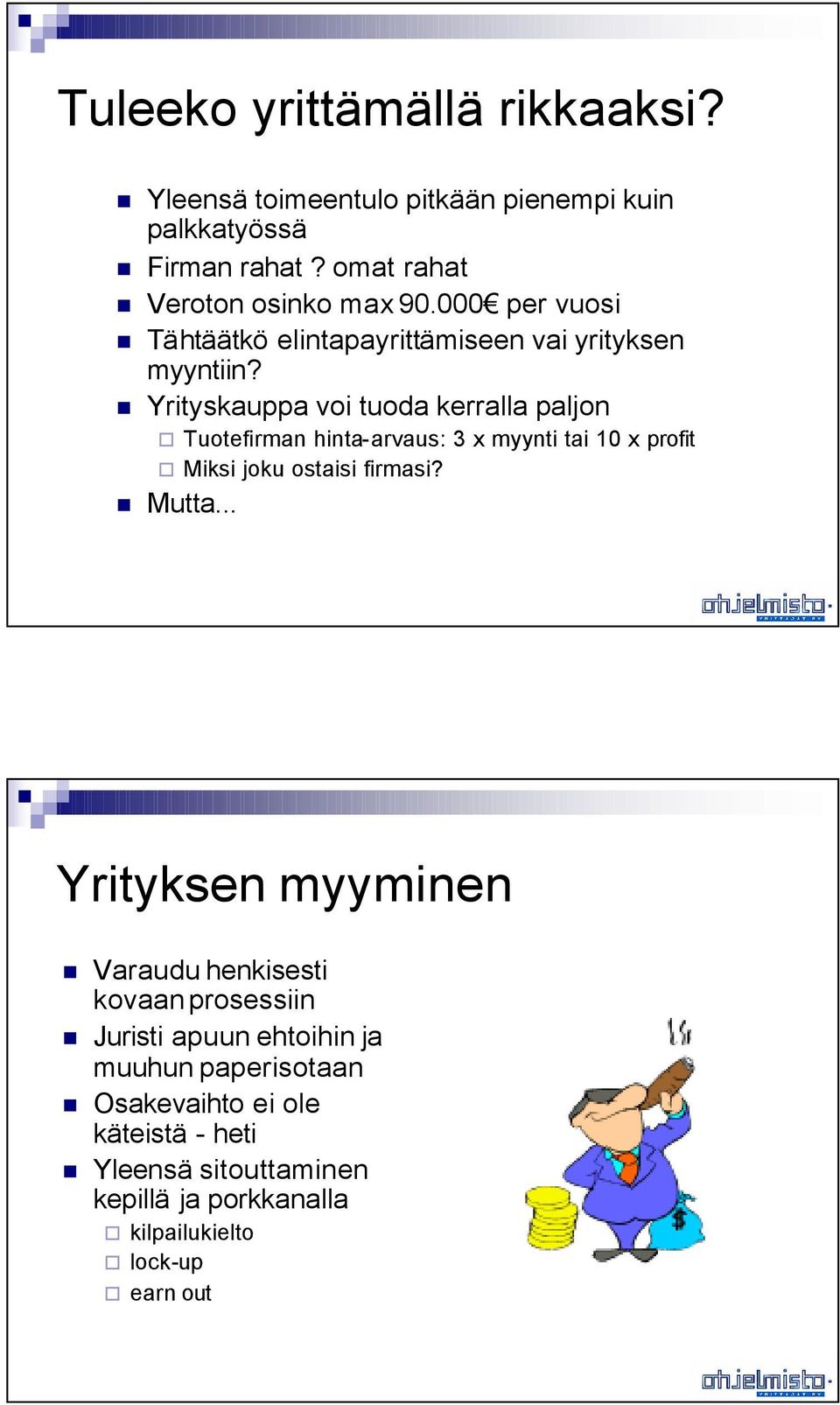 Yrityskauppa voi tuoda kerralla paljon Tuotefirman hinta-arvaus: 3 x myynti tai 10 x profit Miksi joku ostaisi firmasi? Mutta.