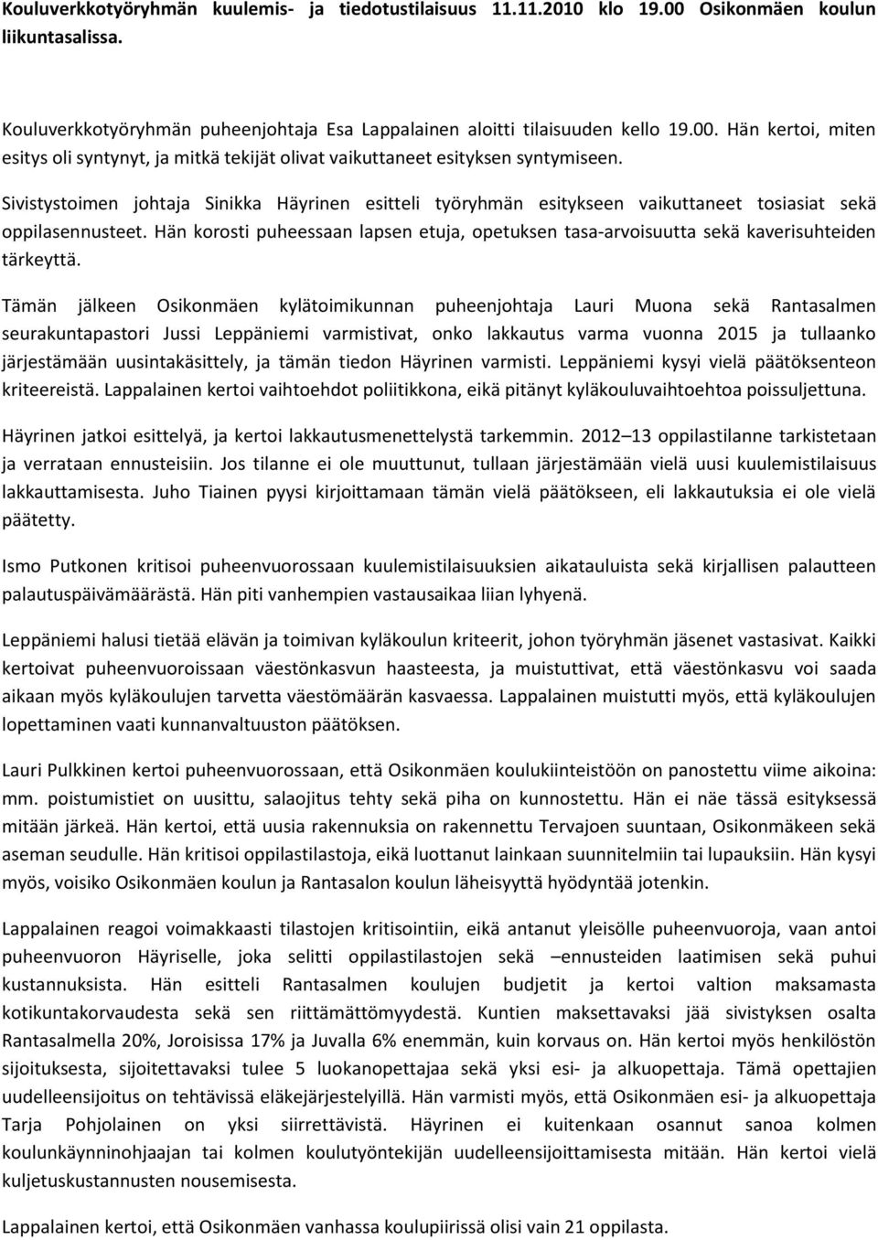 Hän korosti puheessaan lapsen etuja, opetuksen tasa-arvoisuutta sekä kaverisuhteiden tärkeyttä.