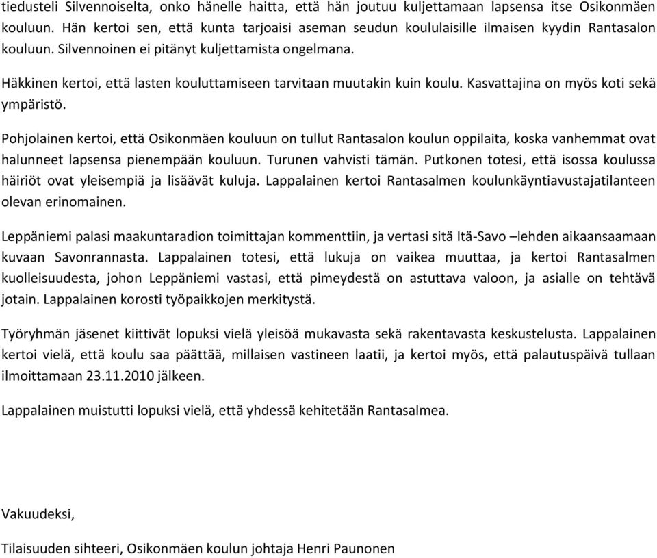 Häkkinen kertoi, että lasten kouluttamiseen tarvitaan muutakin kuin koulu. Kasvattajina on myös koti sekä ympäristö.