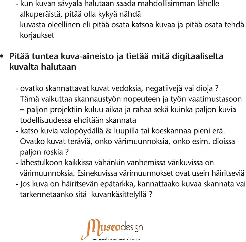 Tämä vaikuttaa skannaustyön nopeuteen ja työn vaatimustasoon = paljon projektiin kuluu aikaa ja rahaa sekä kuinka paljon kuvia todellisuudessa ehditään skannata - katso kuvia valopöydällä & luupilla