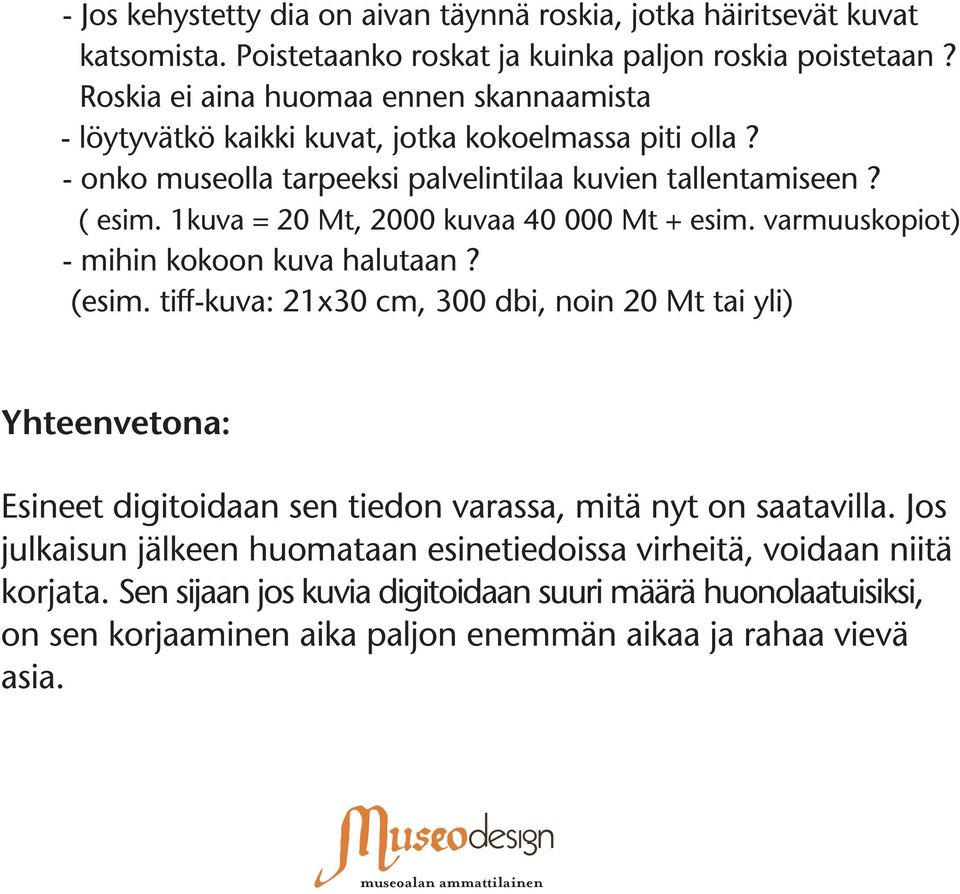 1kuva = 20 Mt, 2000 kuvaa 40 000 Mt + esim. varmuuskopiot) - mihin kokoon kuva halutaan? (esim.