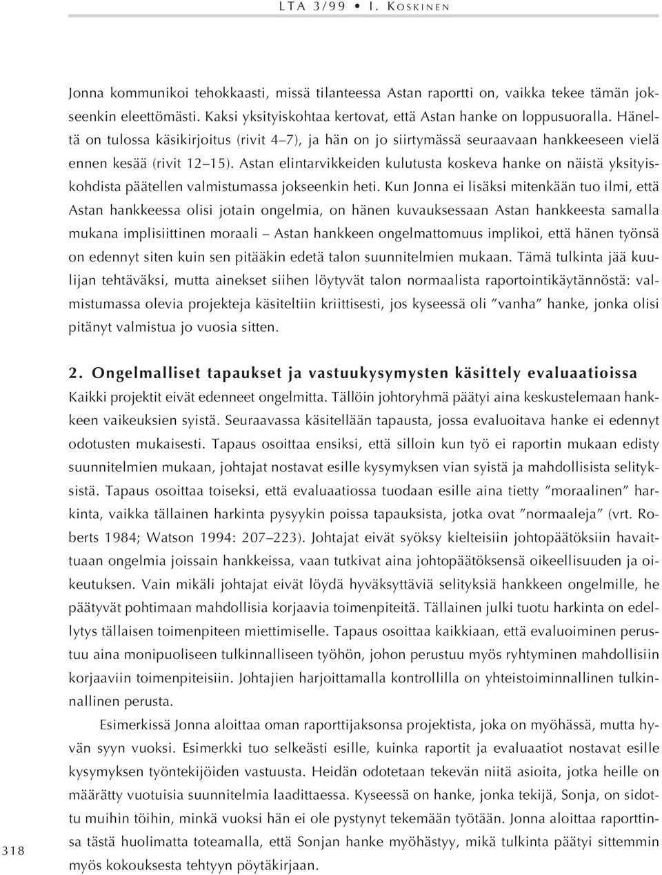 Astan elintarvikkeiden kulutusta koskeva hanke on näistä yksityiskohdista päätellen valmistumassa jokseenkin heti.