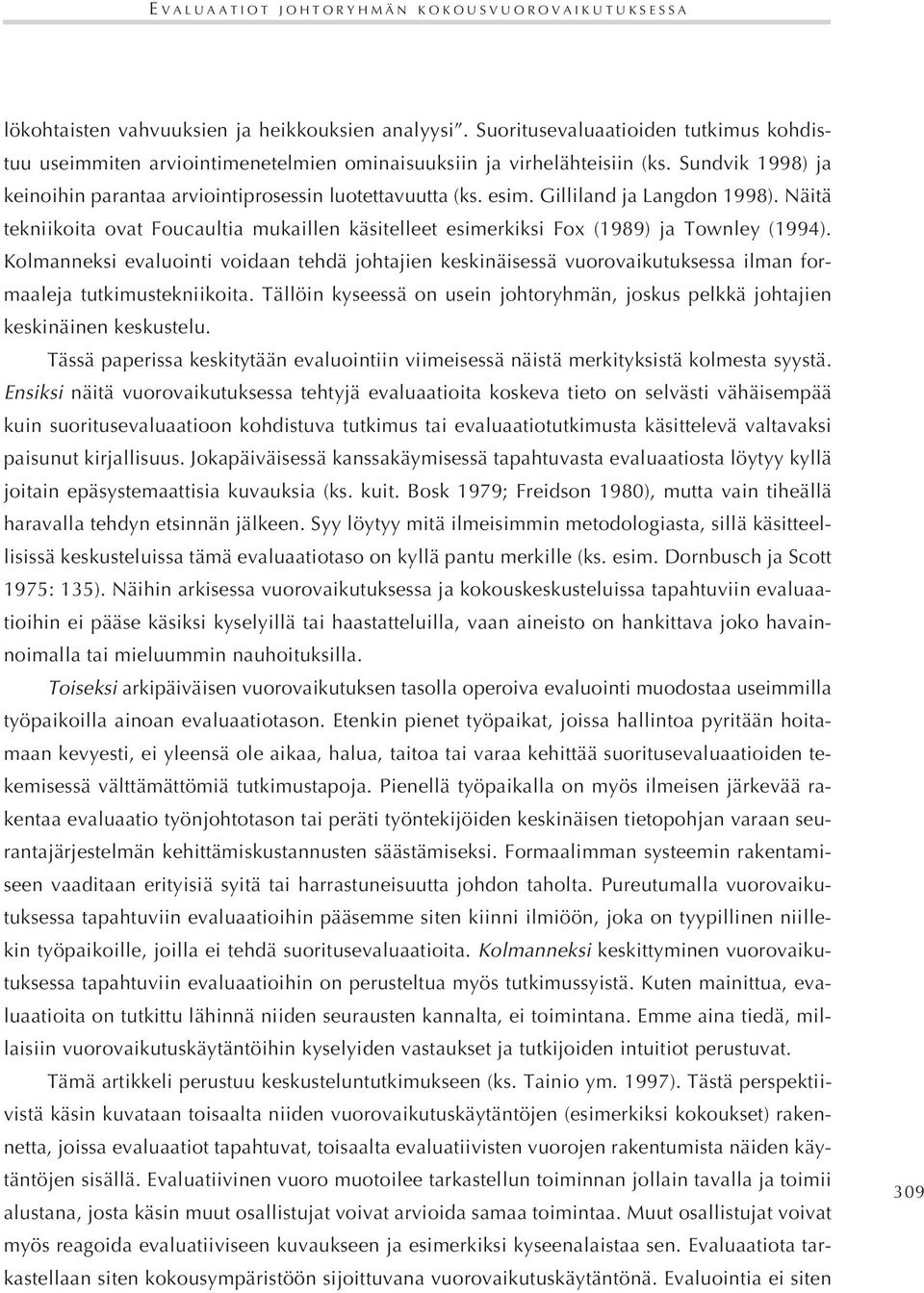 Gilliland ja Langdon 1998). Näitä tekniikoita ovat Foucaultia mukaillen käsitelleet esimerkiksi Fox (1989) ja Townley (1994).