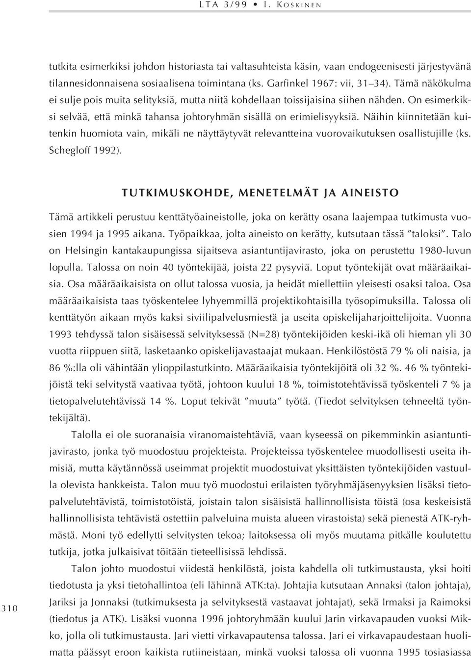 Näihin kiinnitetään kuitenkin huomiota vain, mikäli ne näyttäytyvät relevantteina vuorovaikutuksen osallistujille (ks. Schegloff 1992).