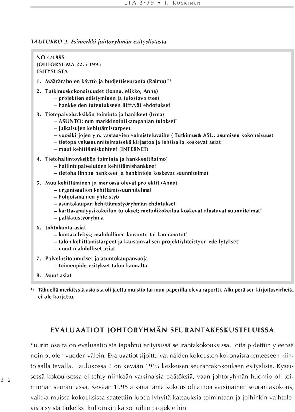 Tietopalveluyksikön toiminta ja hankkeet (Irma) ASUNTO: mm markkinointikampanjan tulokset * julkaisujen kehittämistarpeet vuosikirjojen ym.