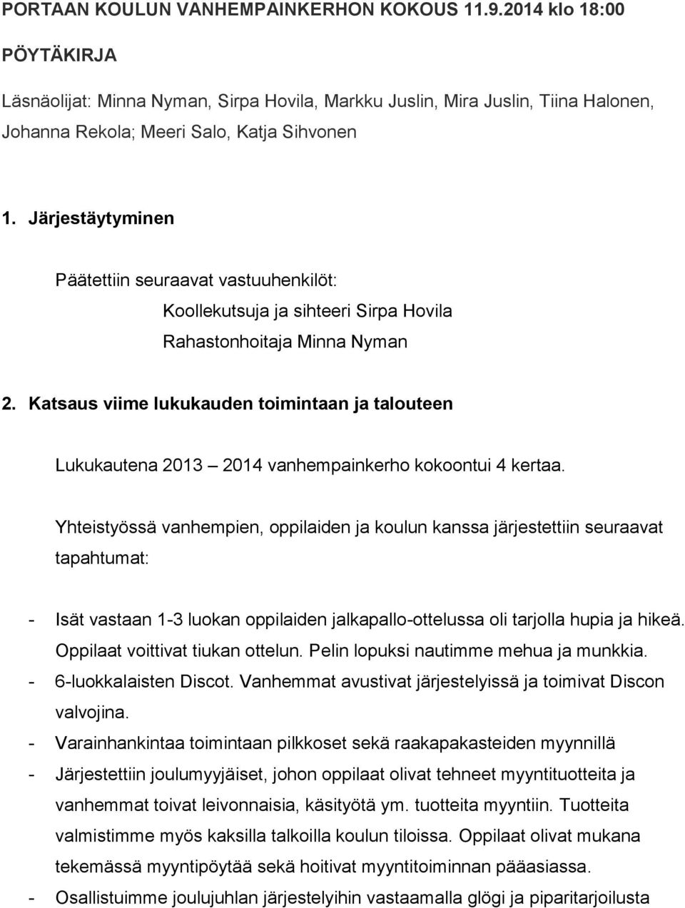 Katsaus viime lukukauden toimintaan ja talouteen Lukukautena 2013 2014 vanhempainkerho kokoontui 4 kertaa.