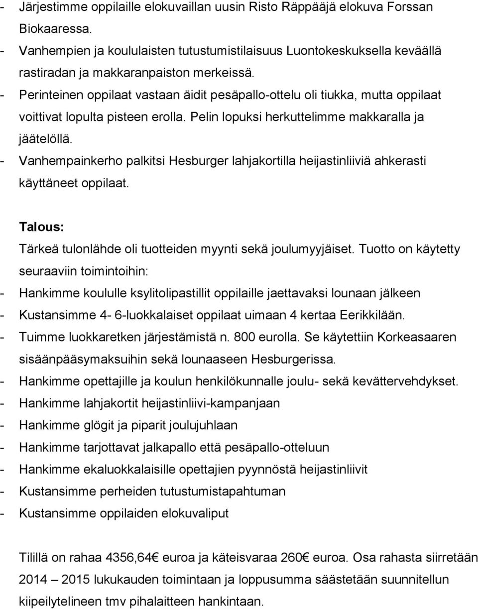 - Perinteinen oppilaat vastaan äidit pesäpallo-ottelu oli tiukka, mutta oppilaat voittivat lopulta pisteen erolla. Pelin lopuksi herkuttelimme makkaralla ja jäätelöllä.