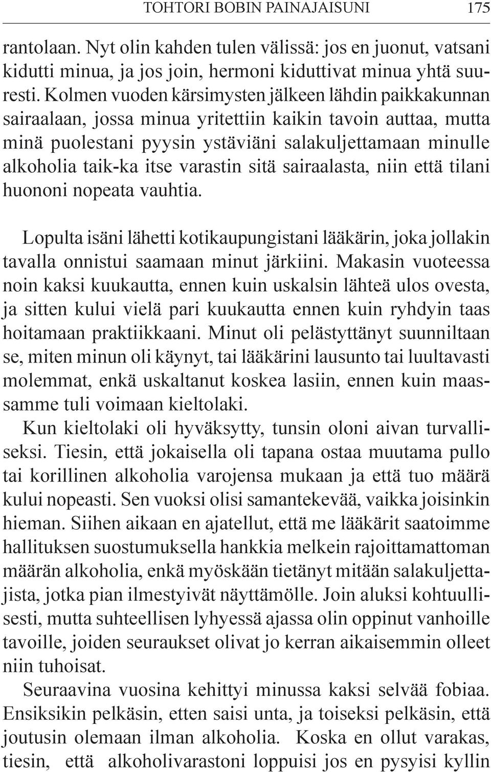 varastin sitä sairaalasta, niin että tilani huononi nopeata vauhtia. Lopulta isäni lähetti kotikaupungistani lääkärin, joka jollakin tavalla onnistui saamaan minut järkiini.