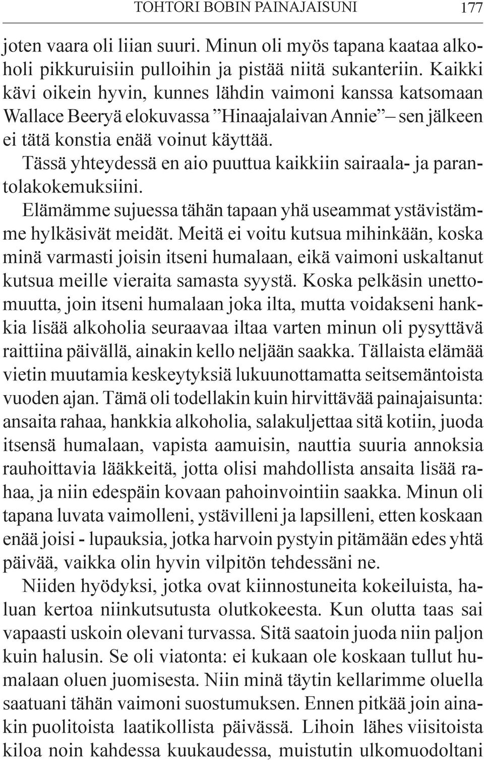 Tässä yhteydessä en aio puuttua kaikkiin sairaala- ja parantolakokemuksiini. Elämämme sujuessa tähän tapaan yhä useammat ystävistämme hylkäsivät meidät.