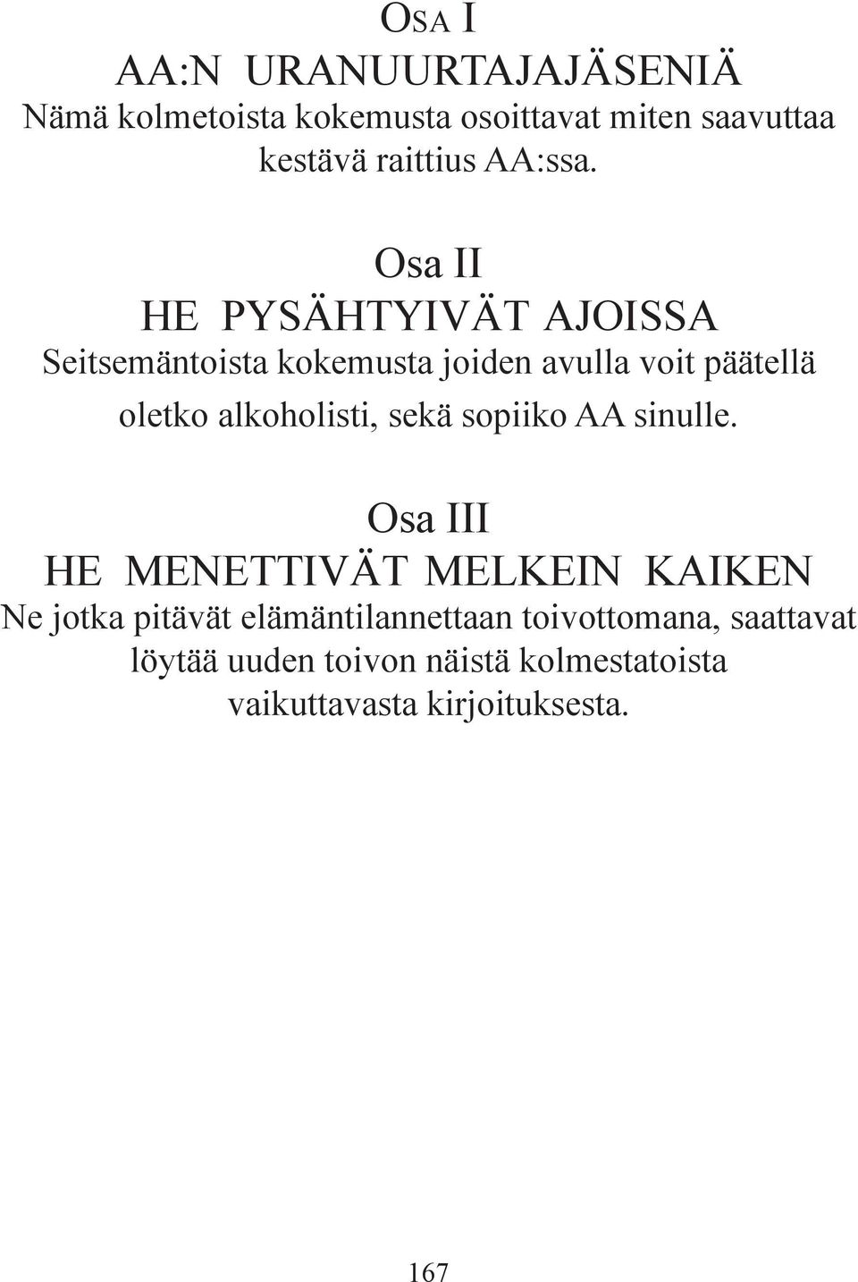 Osa II HE PYSÄHTYIVÄT AJOISSA Seitsemäntoista kokemusta joiden avulla voit päätellä oletko alkoholisti,