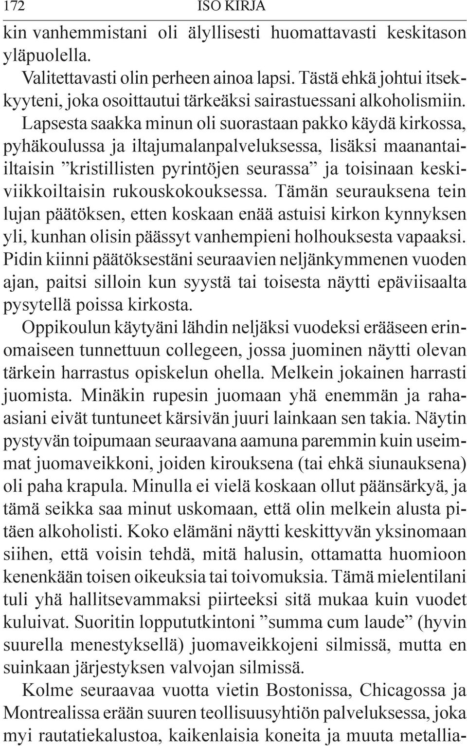 Lapsesta saakka minun oli suorastaan pakko käydä kirkossa, pyhäkoulussa ja iltajumalanpalveluksessa, lisäksi maanantaiiltaisin kristillisten pyrintöjen seurassa ja toisinaan keskiviikkoiltaisin