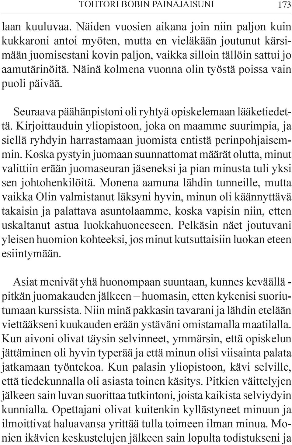 Näinä kolmena vuonna olin työstä poissa vain puoli päivää. Seuraava päähänpistoni oli ryhtyä opiskelemaan lääketiedettä.