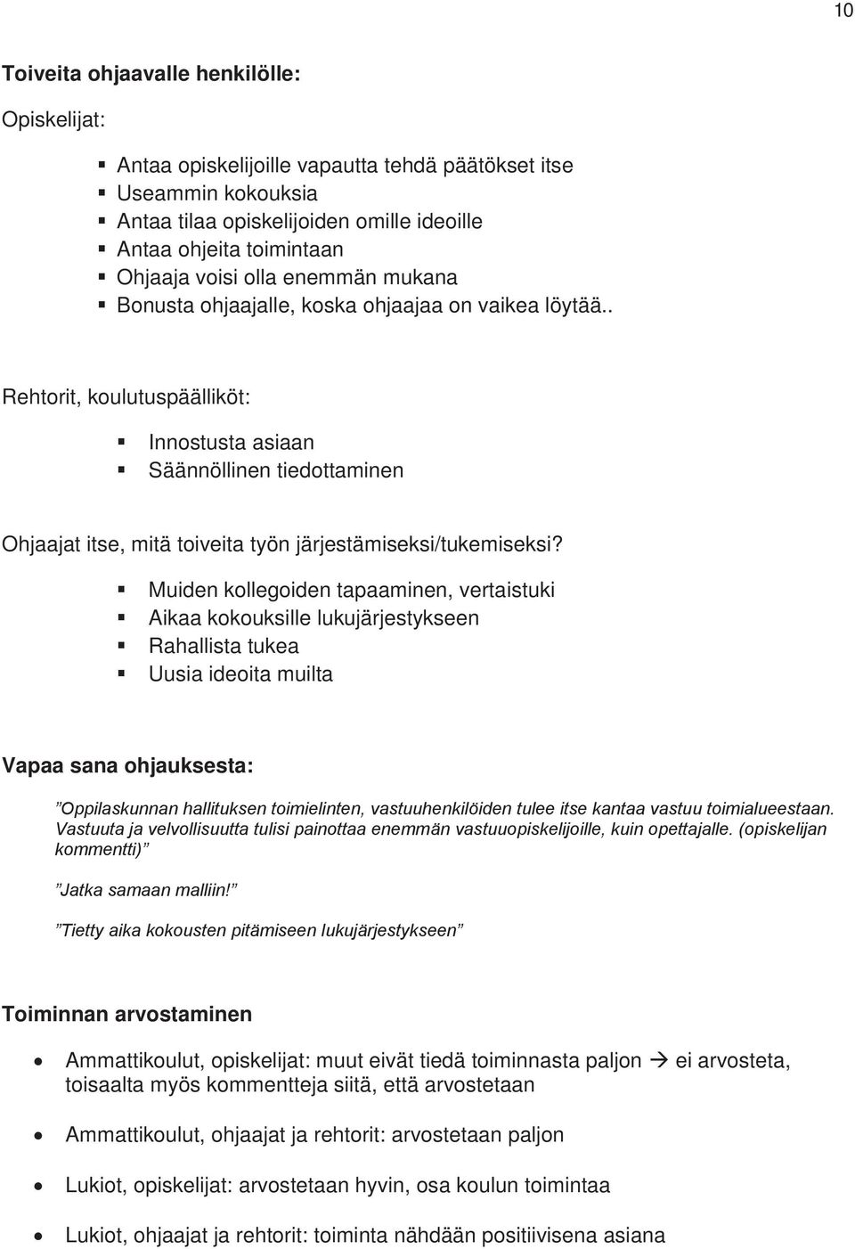 . Rehtorit, koulutuspäälliköt: Innostusta asiaan Säännöllinen tiedottaminen Ohjaajat itse, mitä toiveita työn järjestämiseksi/tukemiseksi?