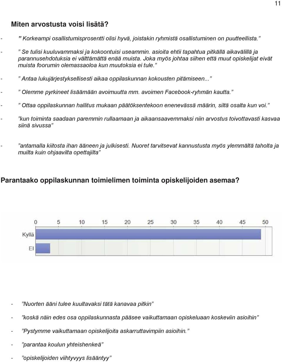 - Antaa lukujärjestyksellisesti aikaa oppilaskunnan kokousten pitämiseen... - Olemme pyrkineet lisäämään avoimuutta mm. avoimen Facebook-ryhmän kautta.