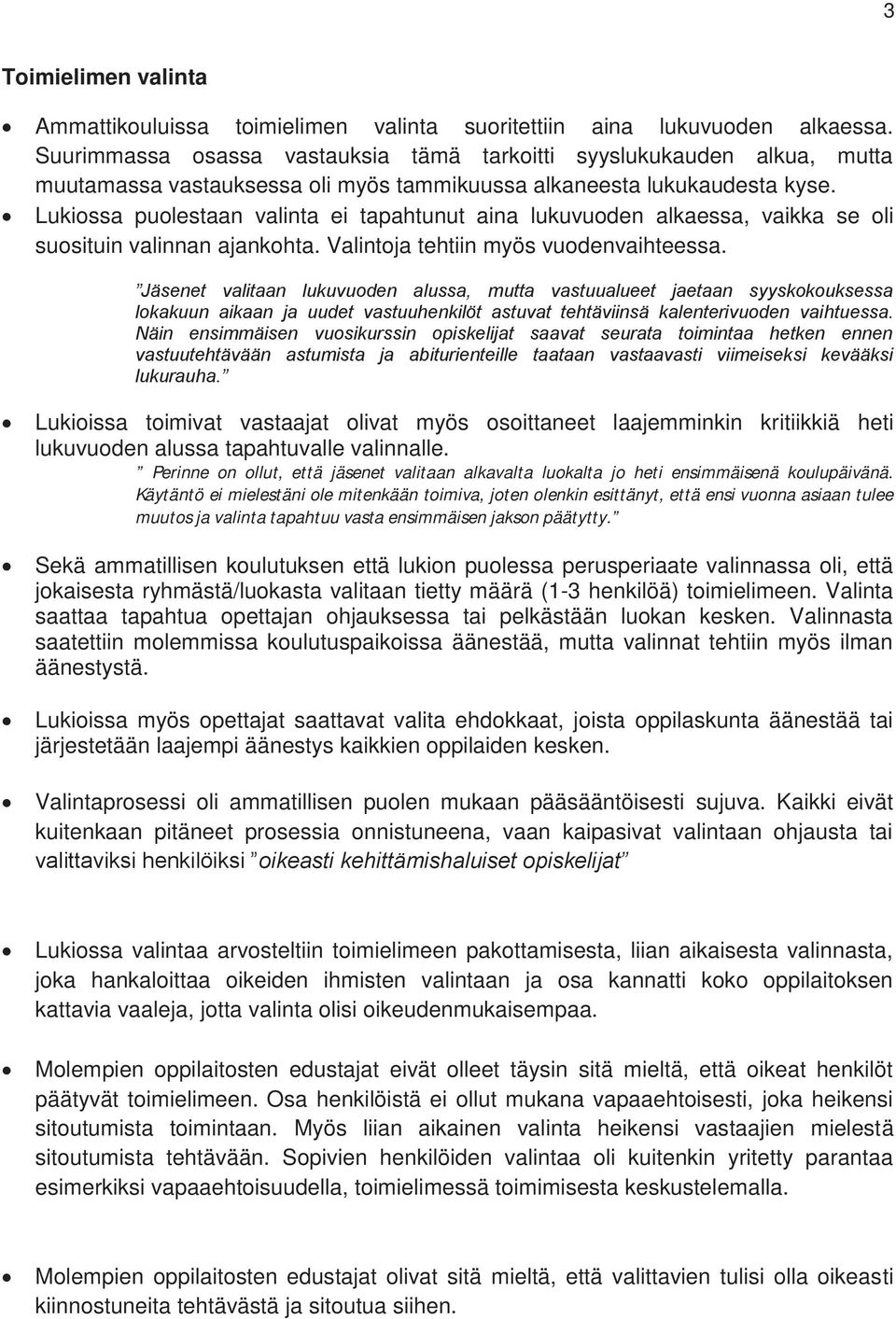 Lukiossa puolestaan valinta ei tapahtunut aina lukuvuoden alkaessa, vaikka se oli suosituin valinnan ajankohta. Valintoja tehtiin myös vuodenvaihteessa.