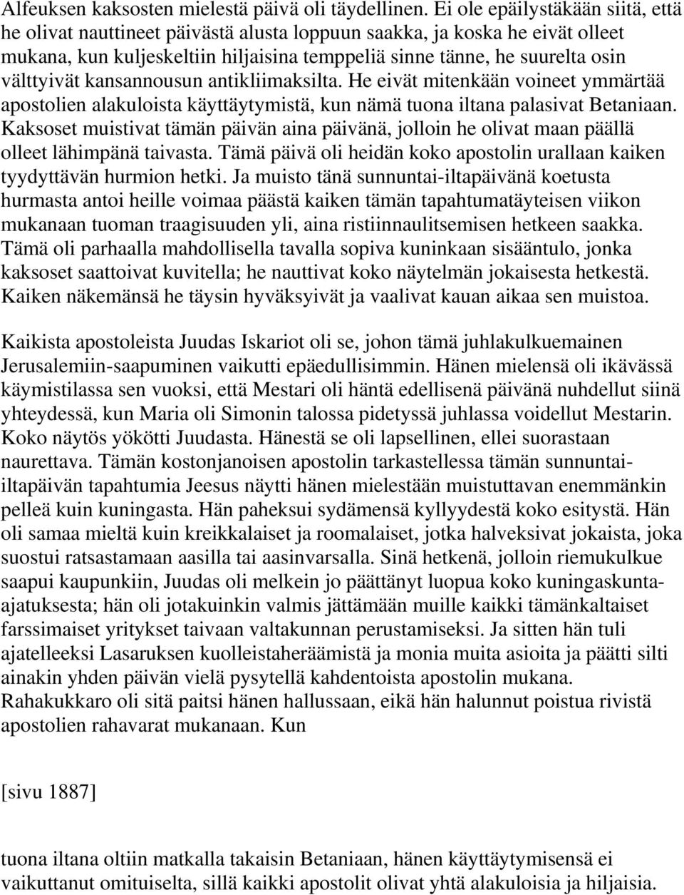 kansannousun antikliimaksilta. He eivät mitenkään voineet ymmärtää apostolien alakuloista käyttäytymistä, kun nämä tuona iltana palasivat Betaniaan.