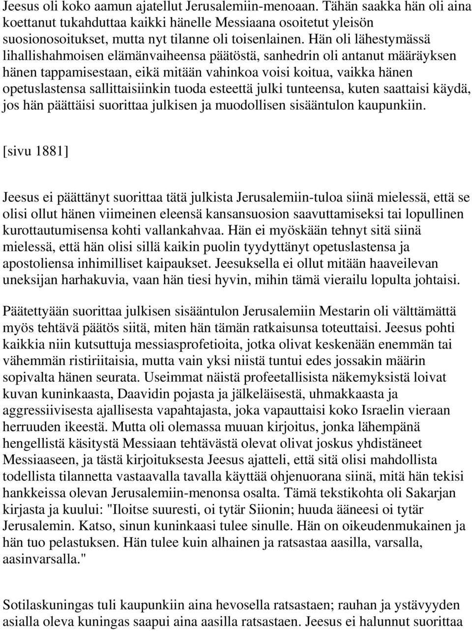 tuoda esteettä julki tunteensa, kuten saattaisi käydä, jos hän päättäisi suorittaa julkisen ja muodollisen sisääntulon kaupunkiin.