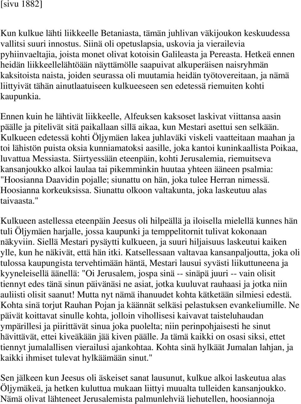 Hetkeä ennen heidän liikkeellelähtöään näyttämölle saapuivat alkuperäisen naisryhmän kaksitoista naista, joiden seurassa oli muutamia heidän työtovereitaan, ja nämä liittyivät tähän ainutlaatuiseen