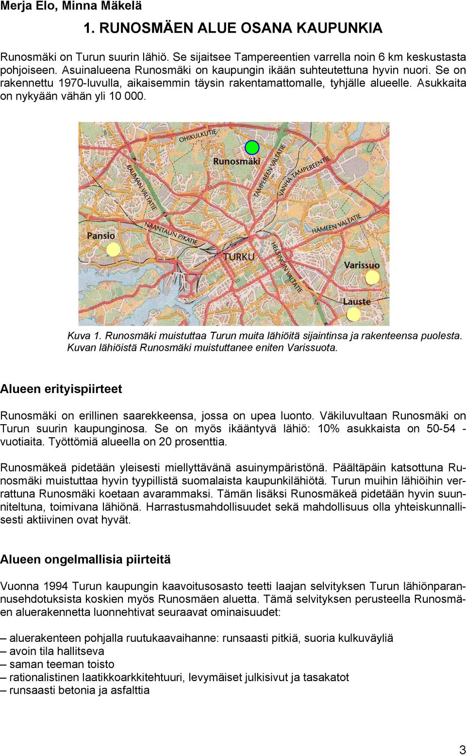 Kuva 1. Runosmäki muistuttaa Turun muita lähiöitä sijaintinsa ja rakenteensa puolesta. Kuvan lähiöistä Runosmäki muistuttanee eniten Varissuota.