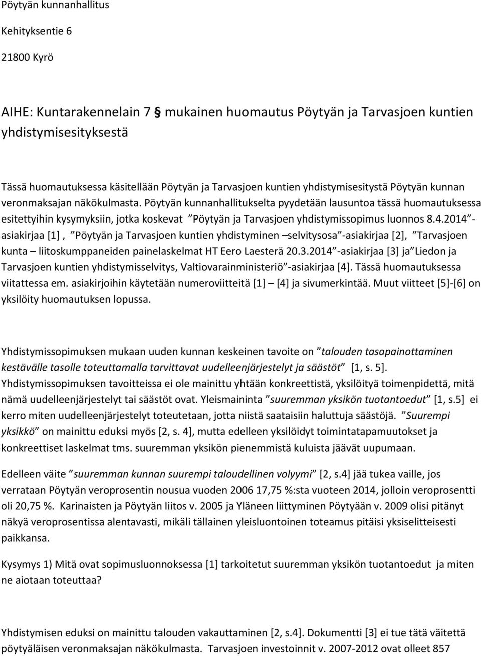 Pöytyän kunnanhallitukselta pyydetään lausuntoa tässä huomautuksessa esitettyihin kysymyksiin, jotka koskevat Pöytyän ja Tarvasjoen yhdistymissopimus luonnos 8.4.