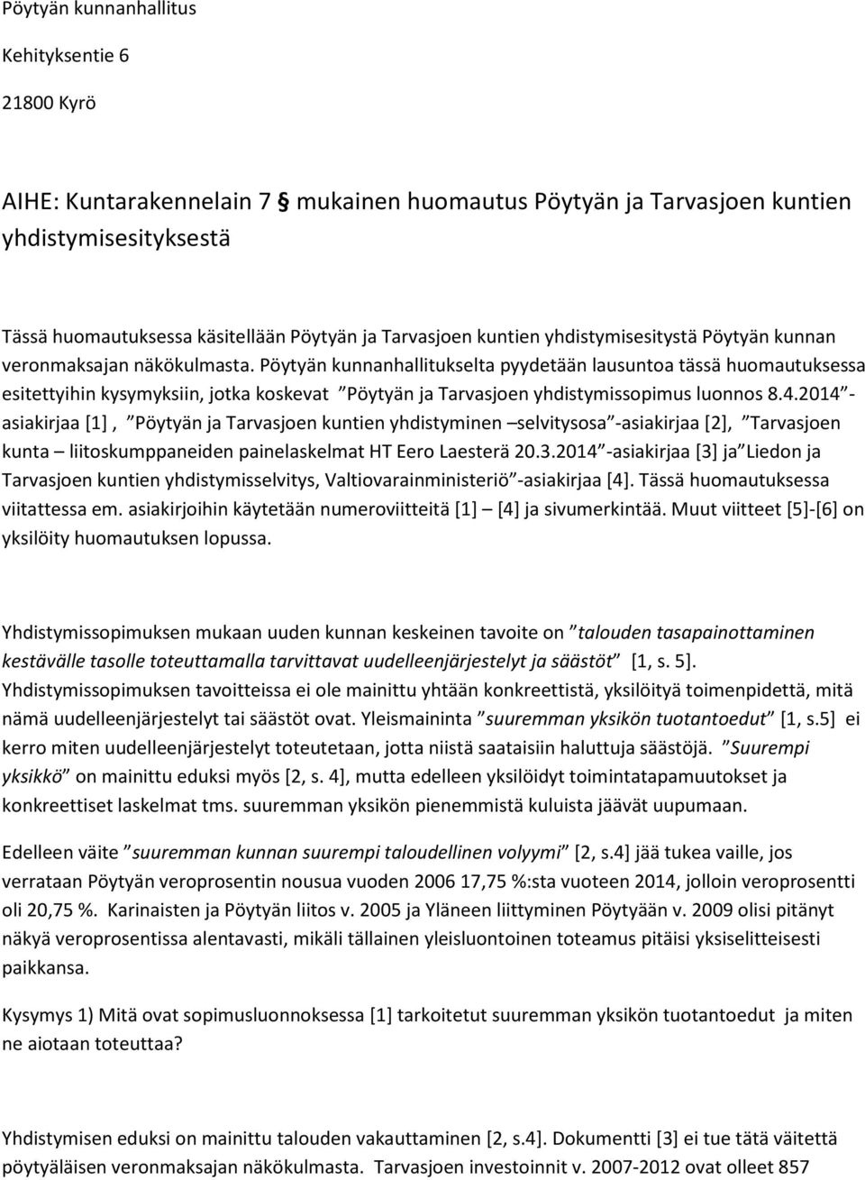 Pöytyän kunnanhallitukselta pyydetään lausuntoa tässä huomautuksessa esitettyihin kysymyksiin, jotka koskevat Pöytyän ja Tarvasjoen yhdistymissopimus luonnos 8.4.