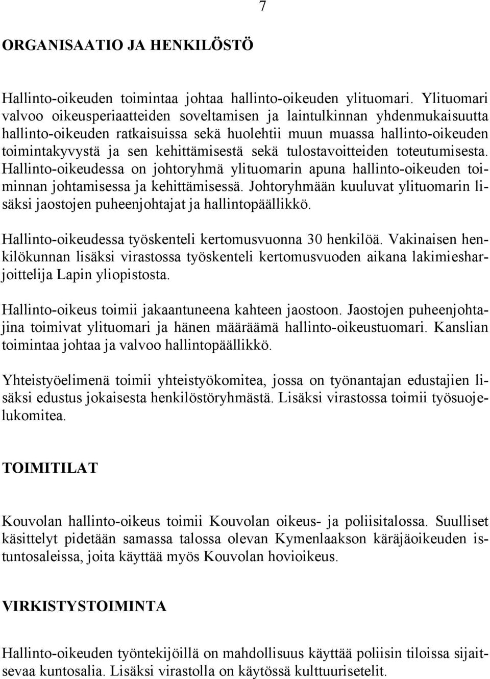 sekä tulostavoitteiden toteutumisesta. Hallinto-oikeudessa on johtoryhmä ylituomarin apuna hallinto-oikeuden toiminnan johtamisessa ja kehittämisessä.