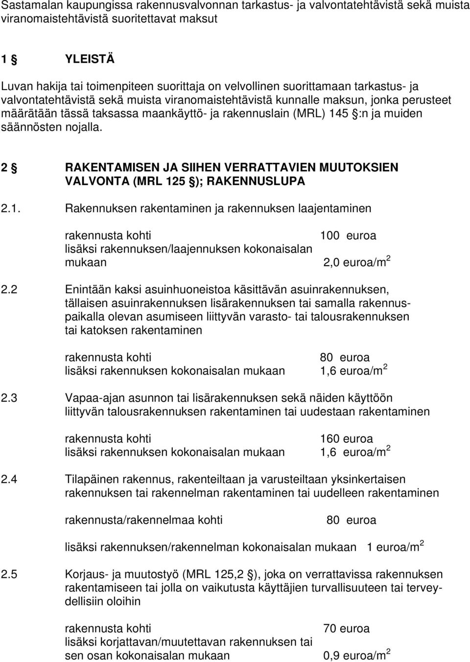 nojalla. 2 RAKENTAMISEN JA SIIHEN VERRATTAVIEN MUUTOKSIEN VALVONTA (MRL 12