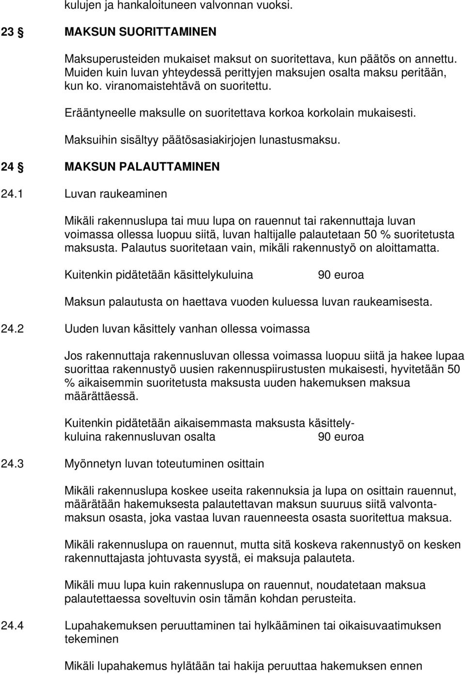 Maksuihin sisältyy päätösasiakirjojen lunastusmaksu. 24 MAKSUN PALAUTTAMINEN 24.