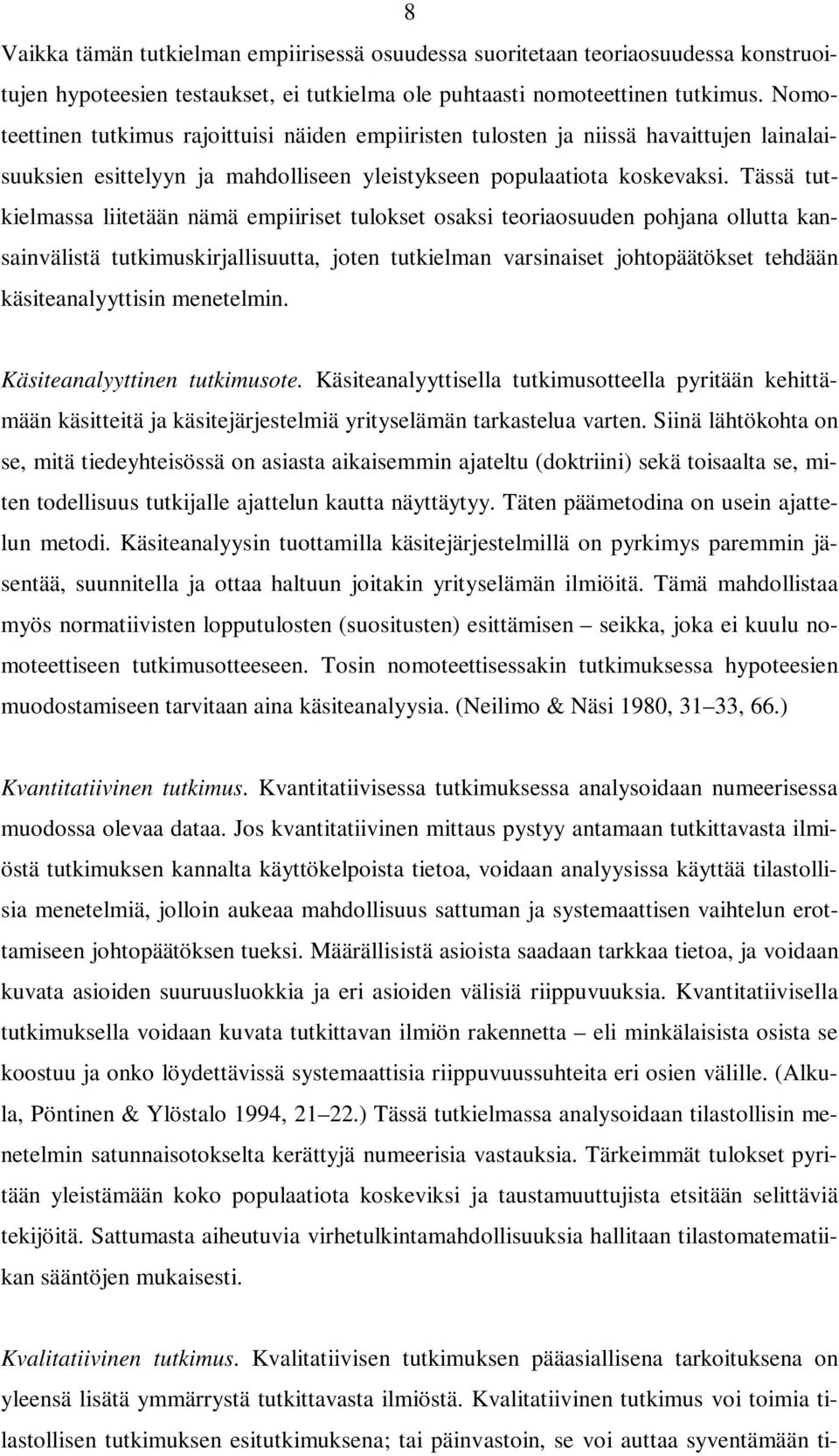 Tässä tutkielmassa liitetään nämä empiiriset tulokset osaksi teoriaosuuden pohjana ollutta kansainvälistä tutkimuskirjallisuutta, joten tutkielman varsinaiset johtopäätökset tehdään