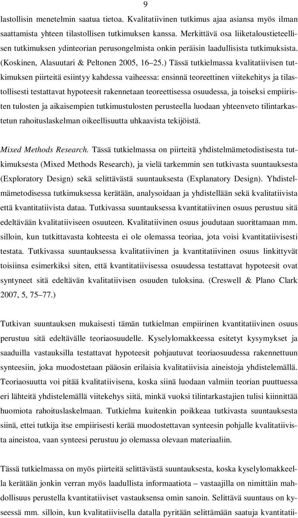 ) Tässä tutkielmassa kvalitatiivisen tutkimuksen piirteitä esiintyy kahdessa vaiheessa: ensinnä teoreettinen viitekehitys ja tilastollisesti testattavat hypoteesit rakennetaan teoreettisessa