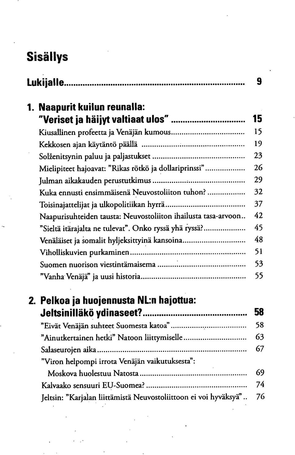 "Rikas rötkö ja dollariprinssi" 26 Julman aikakauden perustutkimus 29 Kuka ennusti ensimmäisenä Neuvostoliiton tuhon?