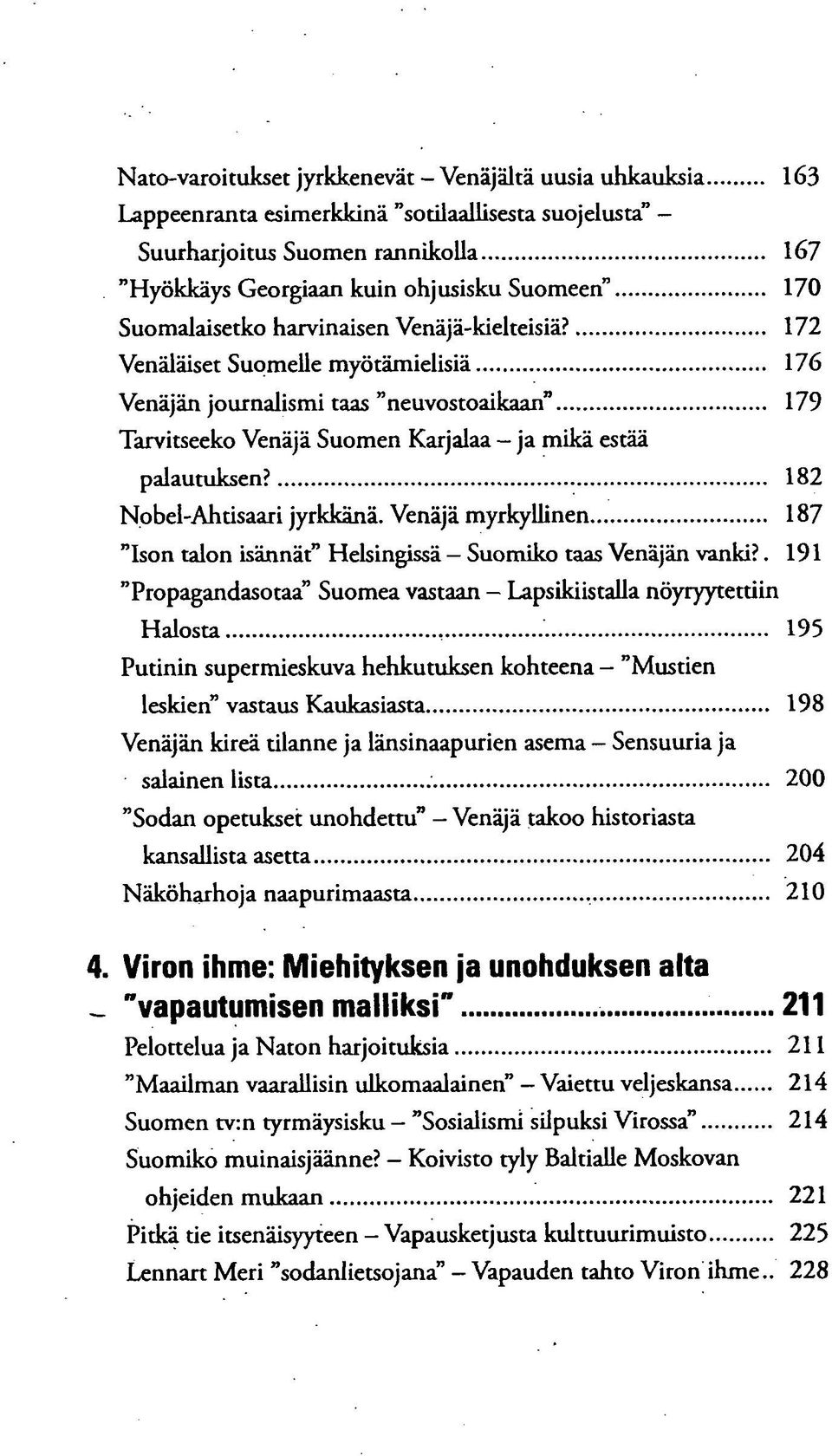 182 Nobel-Ahtisaari jyrkkänä. Venäjä myrkyllinen 187 "Ison talon isännät" Helsingissä Suomiko taas Venäjän vanki?