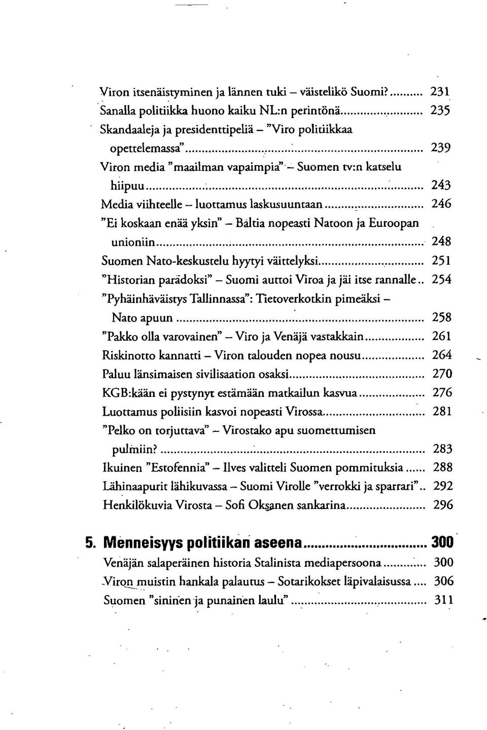 Nato-keskustelu hyytyi väittelyksi 251 "Historian paradoksi" - Suomi auttoi Viroa ja jäi itse rannalle.