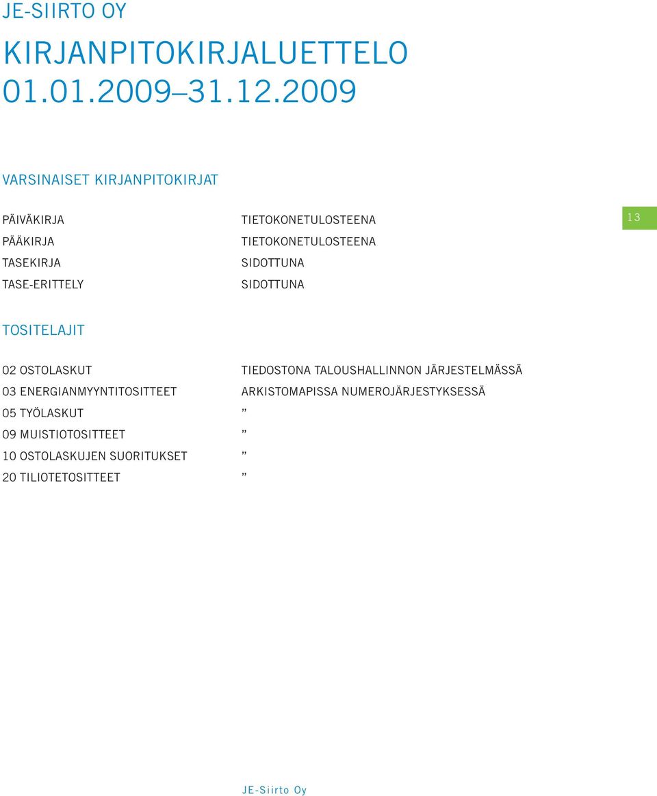 TIETOKONETULOSTEENA SIDOTTUNA SIDOTTUNA 13 TOSITELAJIT 02 OSTOLASKUT TIEDOSTONA TALOUSHALLINNON