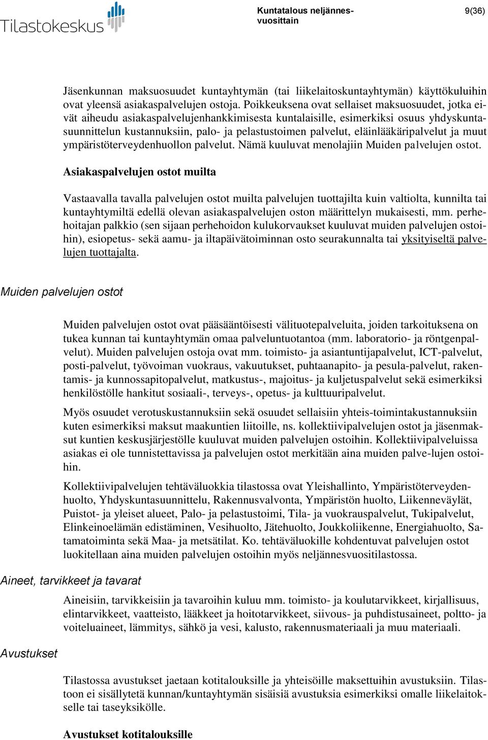 eläinlääkäripalvelut ja muut ympäristöterveydenhuollon palvelut. Nämä kuuluvat menolajiin Muiden palvelujen ostot.