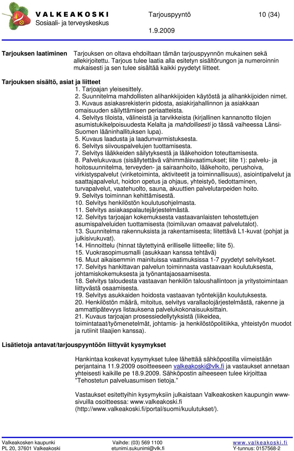 Suunnitelma mahdollisten alihankkijoiden käytöstä ja alihankkijoiden nimet. 3. Kuvaus asiakasrekisterin pidosta, asiakirjahallinnon ja asiakkaan omaisuuden säilyttämisen periaatteista. 4.