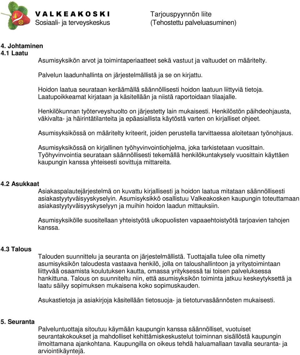 Henkilökunnan työterveyshuolto on järjestetty lain mukaisesti. Henkilöstön päihdeohjausta, väkivalta- ja häirintätilanteita ja epäasiallista käytöstä varten on kirjalliset ohjeet.